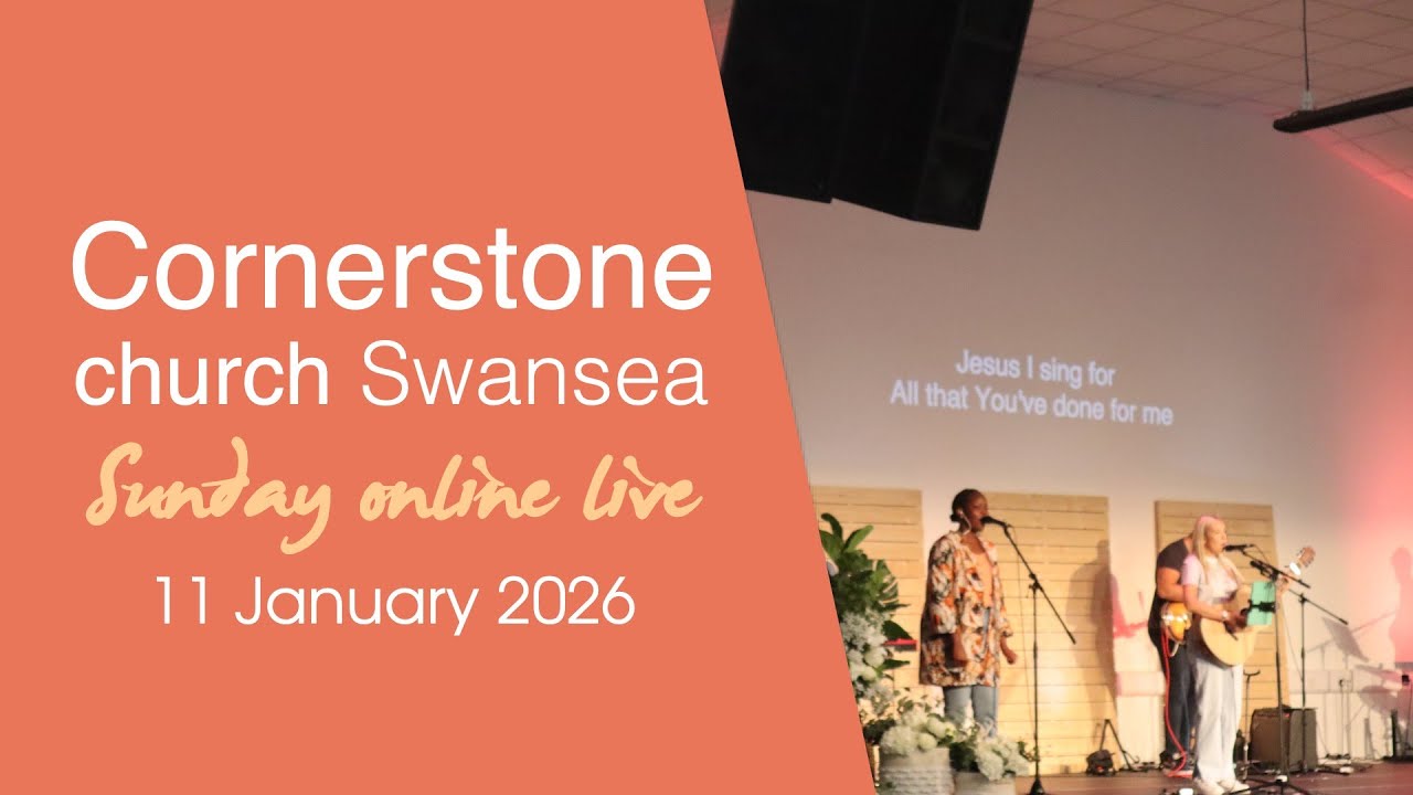 Sunday 11 January Live | Cornerstone Church Swansea