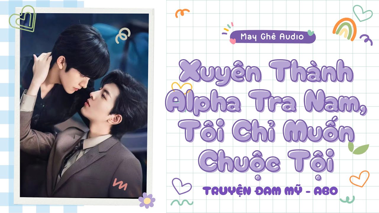 [Truyện Audio Đam Mỹ] Xuyên Thành Alpha Tra Nam, Tôi Chỉ Muốn Chuộc Tội | May Ghê Audio | FULL