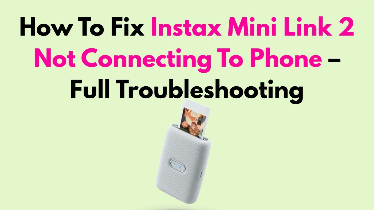 How To Fix Instax Mini Link 2 Not Connecting To Phone &ndash; Full Troubleshooting