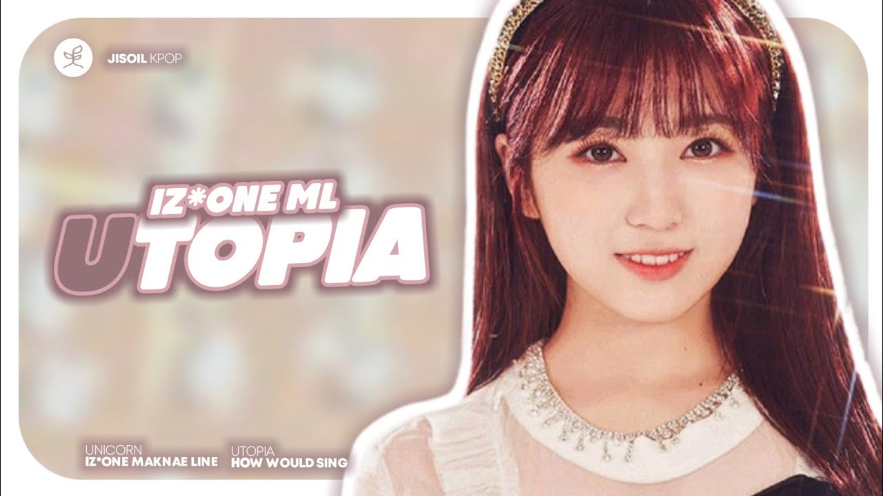 How Would IZ*ONE Maknae Line sing 『Utopia』(Unicorn/Girls Planet 999) | Line Distribution
