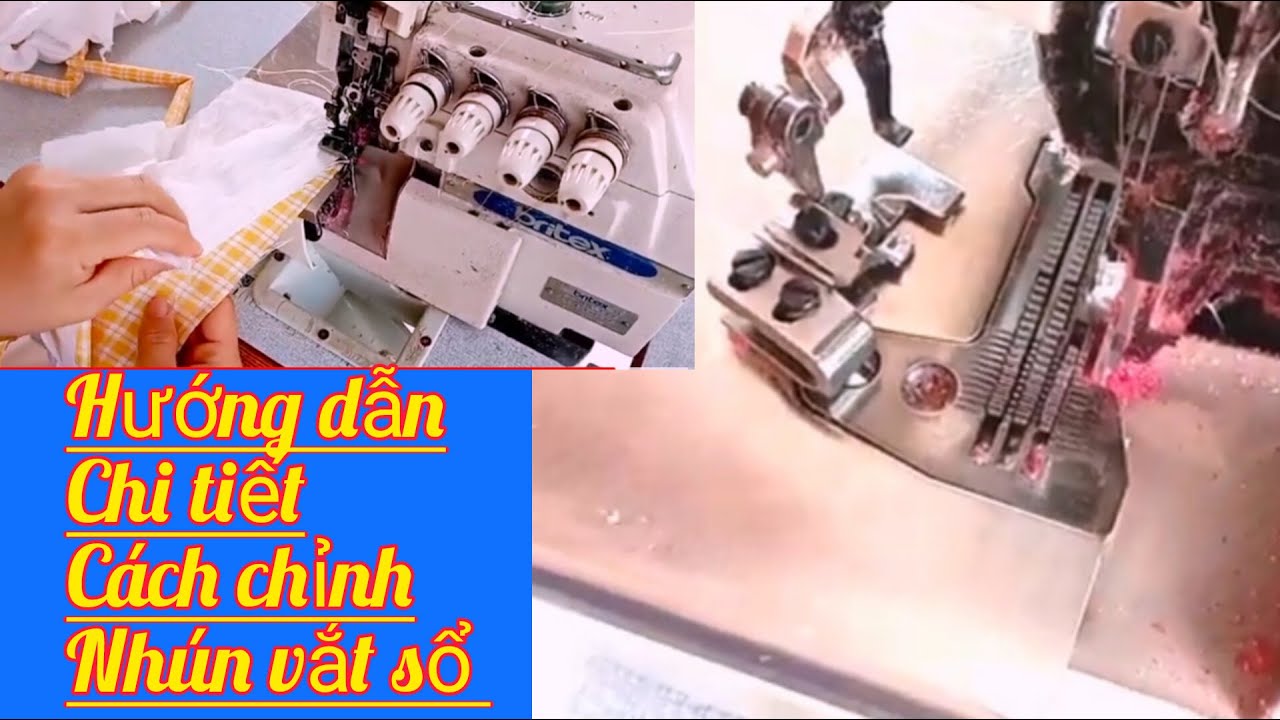 Hướng dẫn chi tiết cách chỉnh nhún hai lớp máy vắt sổ công nghiệp