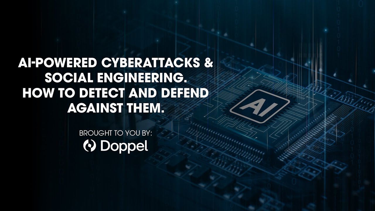 AI-Powered Cyberattacks & Social Engineering. How to Detect and Defend Against Them.