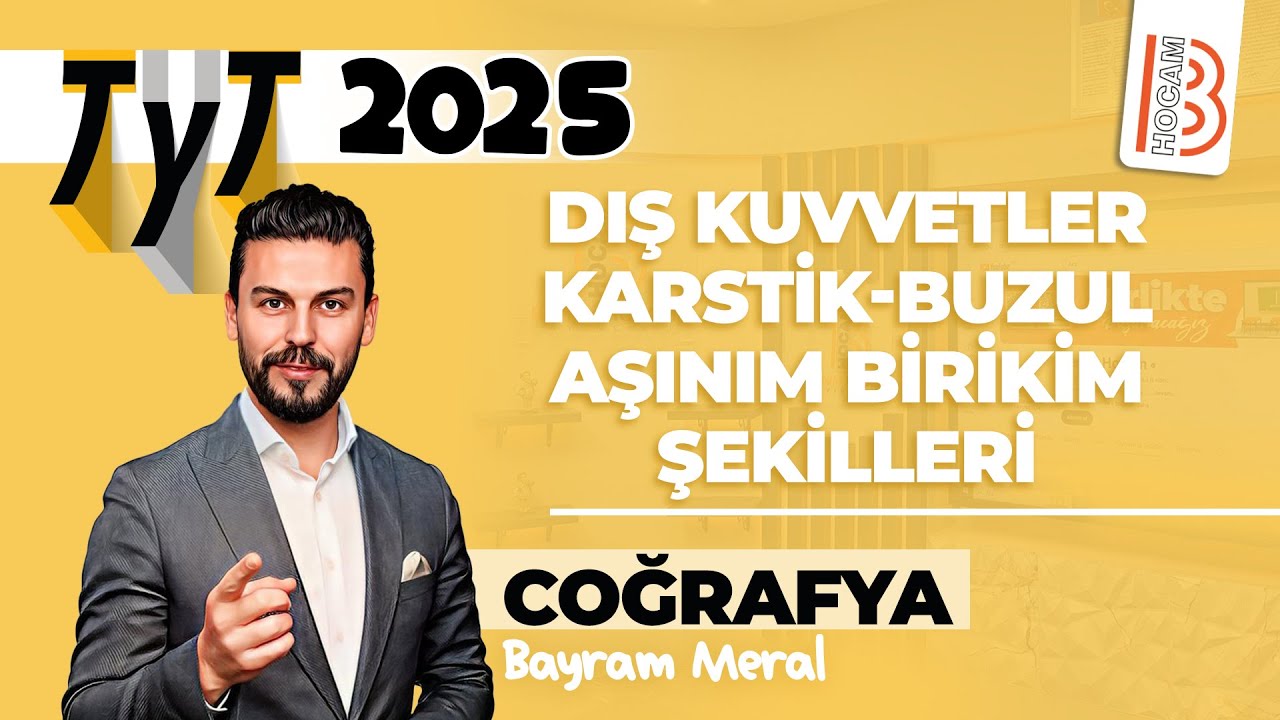 27) TYT Coğrafya - Dış Kuvvetler - Karstik - Buzul Aşınım Birikim Şekilleri - Bayram MERAL - 2025