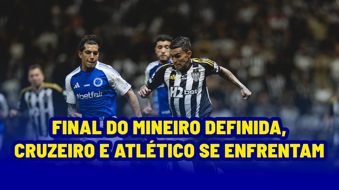 FINAL DEFINIDA! CRUZEIRO E ATLÉTICO DECIDEM O TÍTULO DO MINEIRO - ANÁLISE DAS SEMIFINAIS