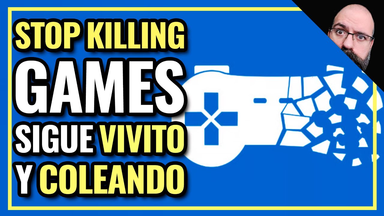 Stop Killing Games sigue VIVO y tirando Palante