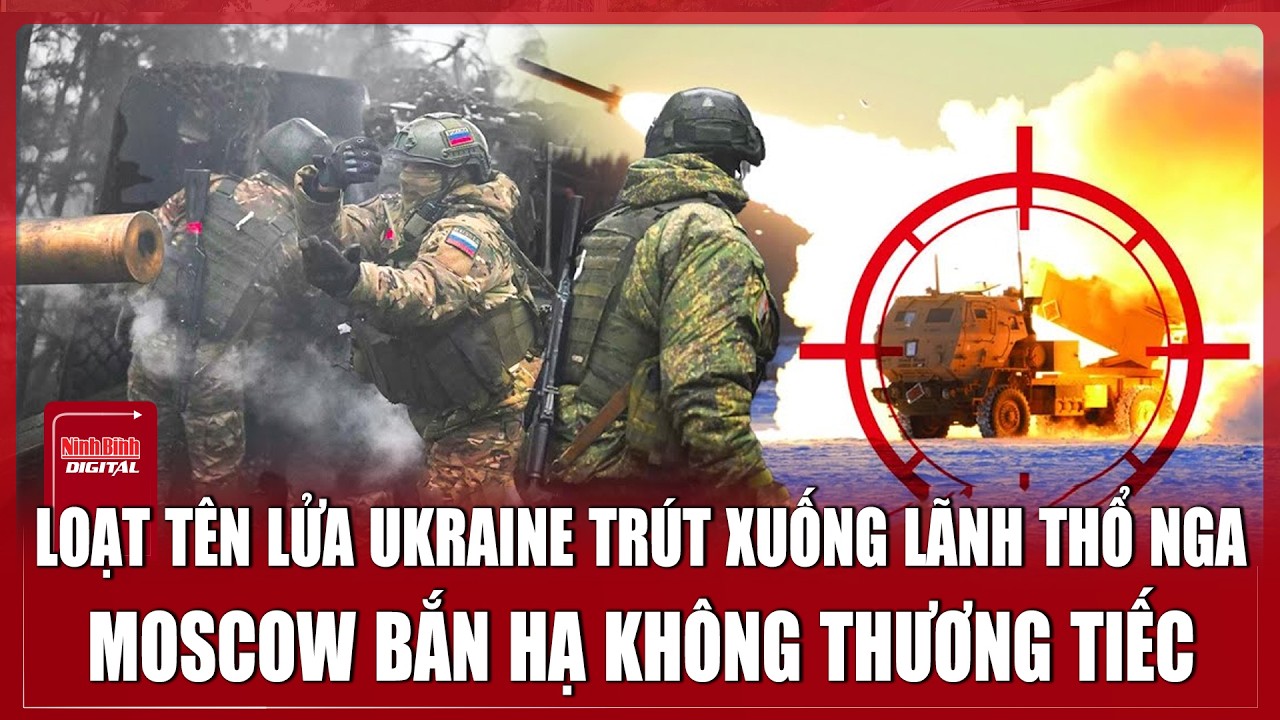 27 tên lửa HIMARS Ukraine không kích “khủng khiếp” vào Nga, Moscow ra tay bắn hạ không thương tiếc