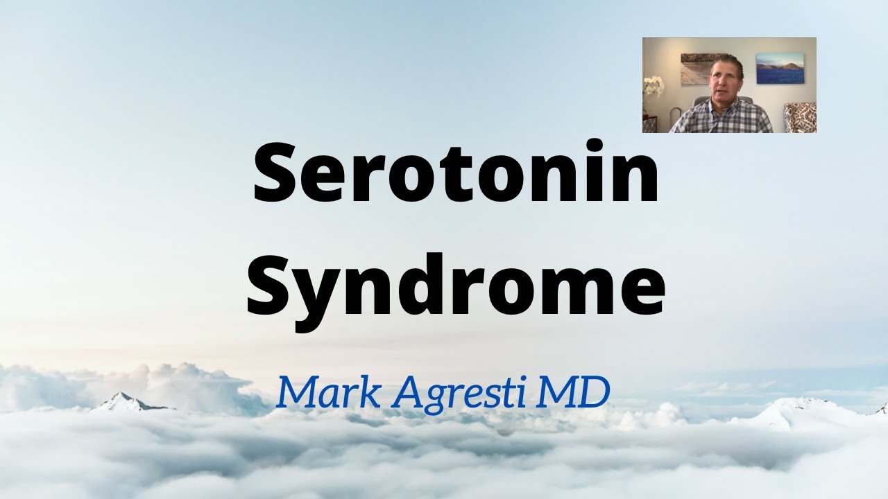 Serotonin Syndrome Signs, Symptoms, Causes and Treatment | Mark Agresti