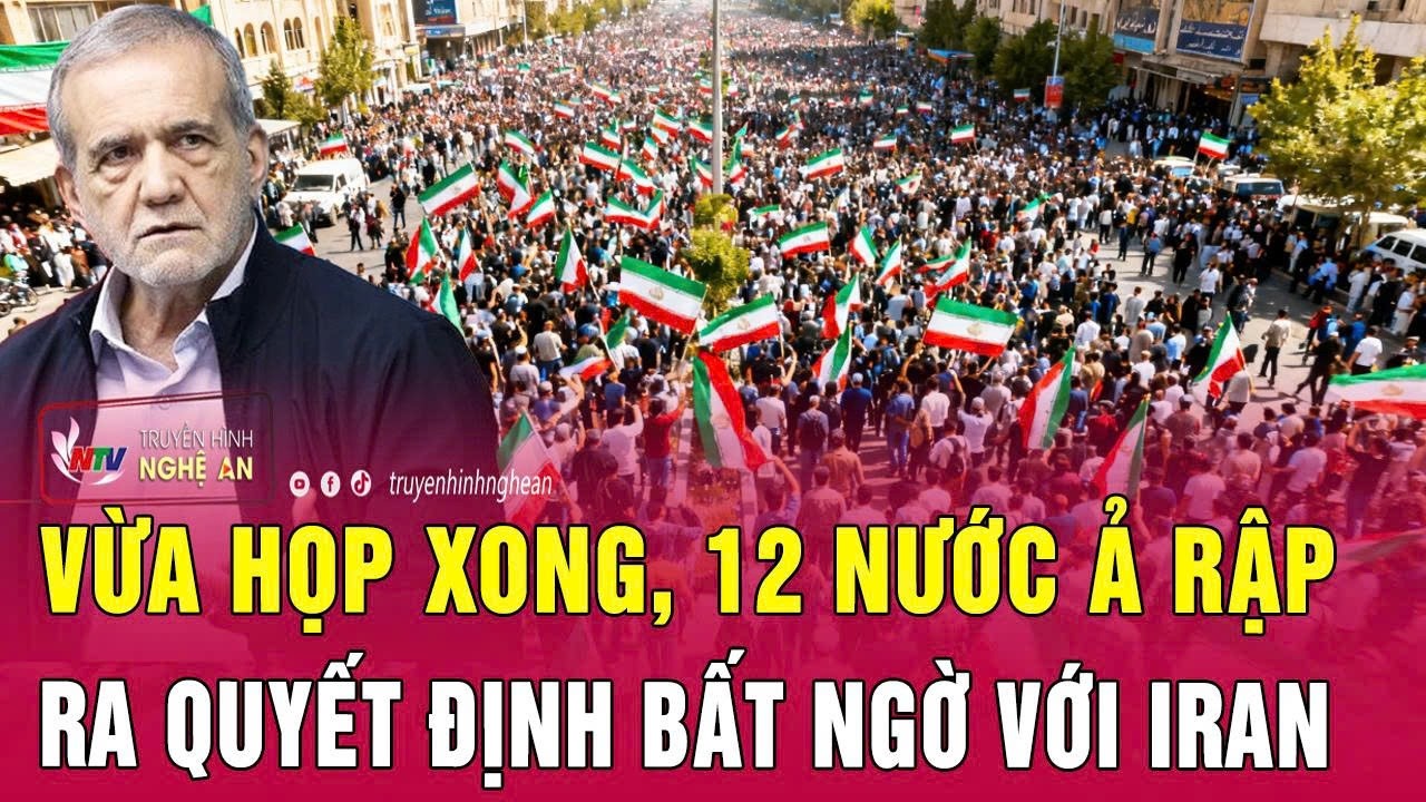 Vừa họp xong, 12 nước Ả Rập ra quyết định bất ngờ với Iran