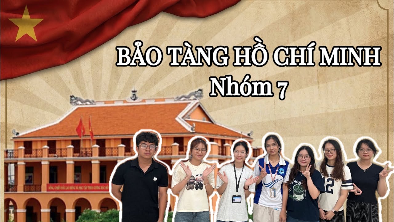 Tham quan Bến Nhà Rồng - Bảo tàng Hồ Chí Minh | Nhóm 7 - Tư tưởng Hồ Chí Minh