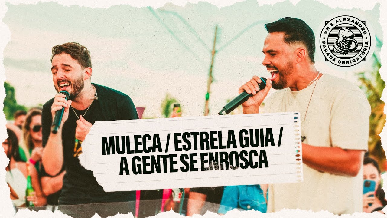 VH e Alexandre - Muleca / Estrela Guia / A Gente Se Enrosca | #ParadaObrigatória