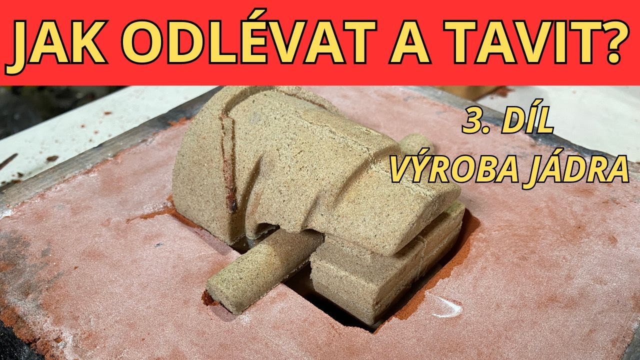 JAK ODLÉVAT A TAVIT | 3.Díl - Výroba jádra z písku
