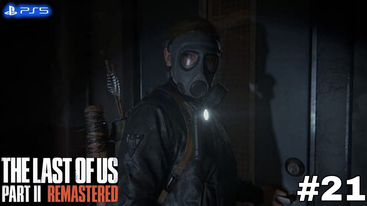 The Last Of Us 2 Remastered Gameplay Walkthrough Part 21 [PS5] - No Commentary