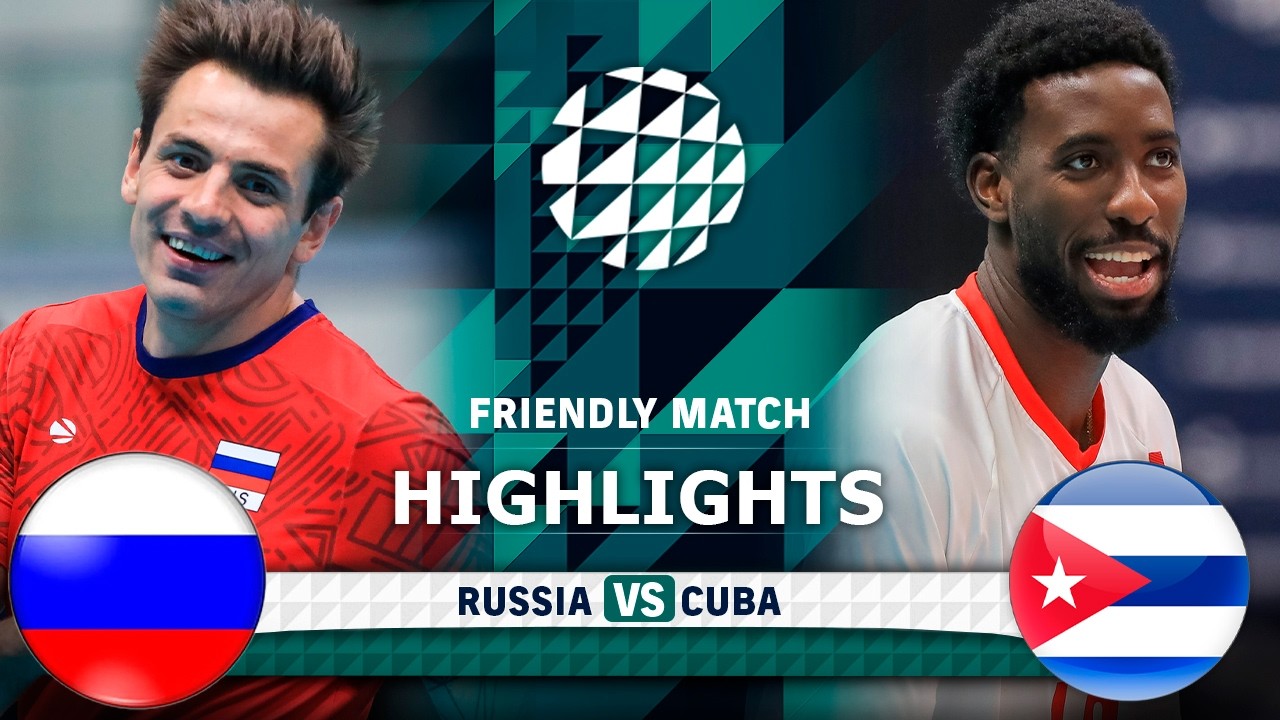 Russia vs. Cuba | HIGHLIGHTS | Friendly Match