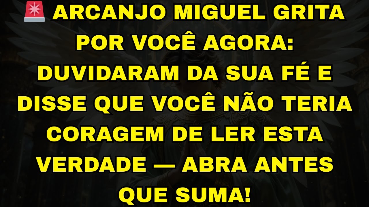 🚨 ARCANJO MIGUEL GRITA POR VOCÊ AGORA: DUVIDARAM DA SUA FÉ E DISSE QUE VOCÊ NÃO TERIA CORAGEM DE