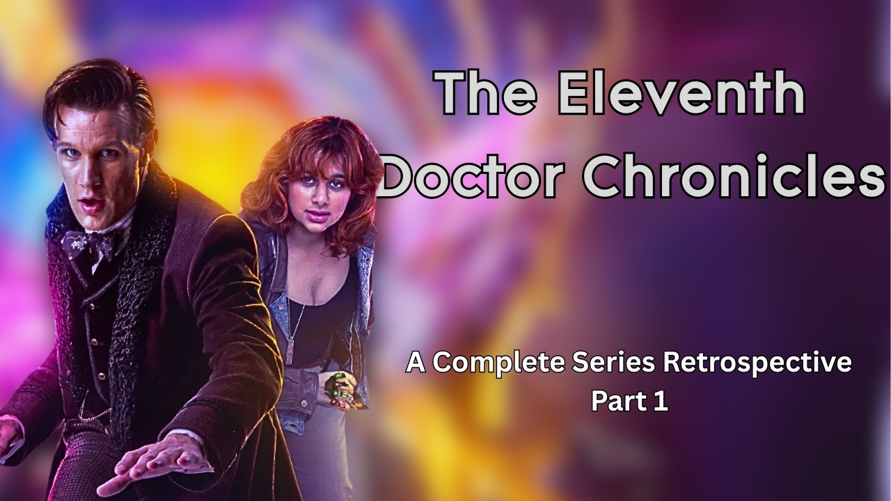 The BEST 11th Doctor Series? (The Eleventh Doctor Chronicles Review pt 1)