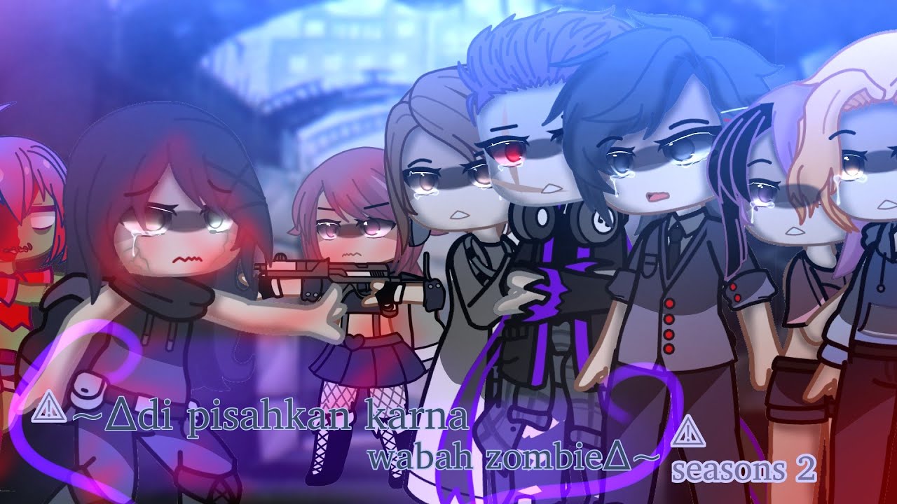😱~∆dipisahkan karena wabah zombie∆~😱season2(gacha neon Indonesia/gnmm)