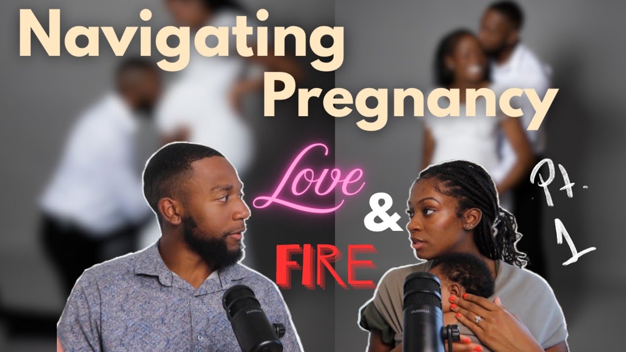 Navigating Pregnancy, Pt. 1 | Love and Fire