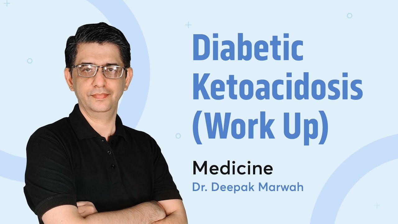 Diabetic Ketoacidosis - Work up | Dr. Deepak Marwah | Medicine | PrepLadder