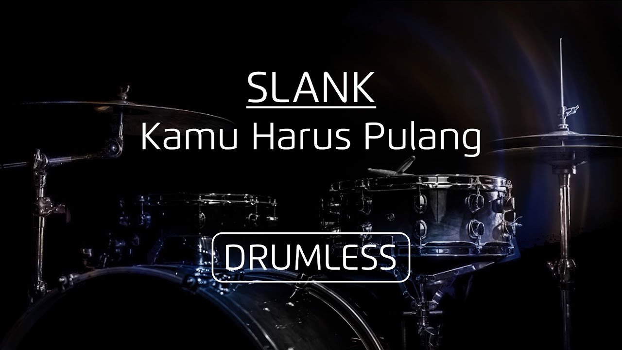 Drumless - Slank | Kamu Harus Pulang