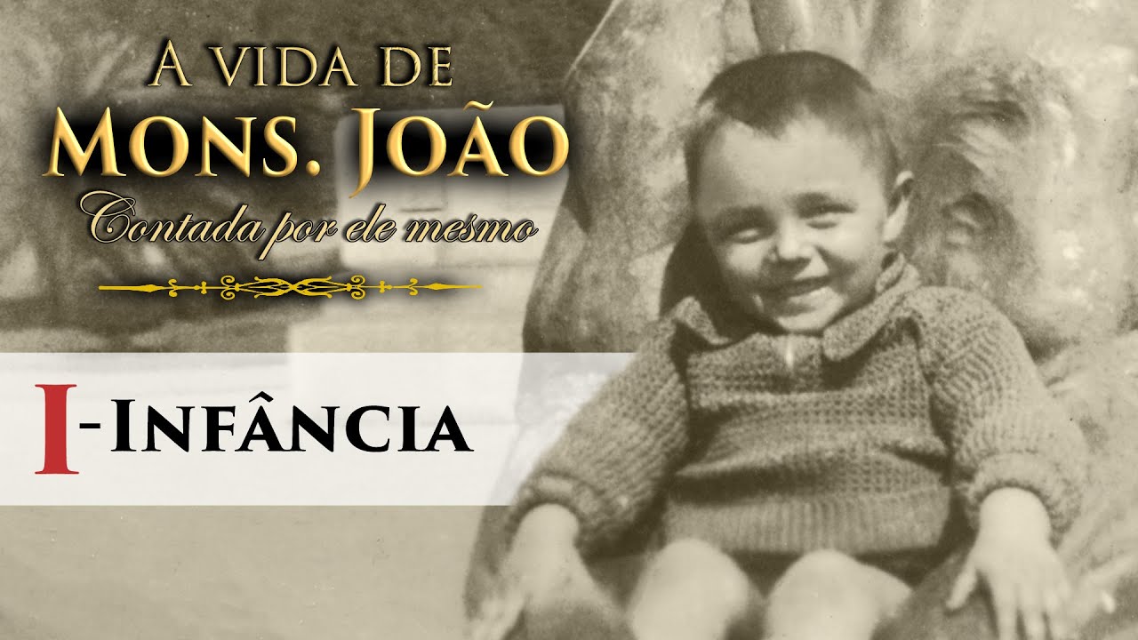 A infância de Mons. João (A vida de Mons. João contada por ele mesmo - I)