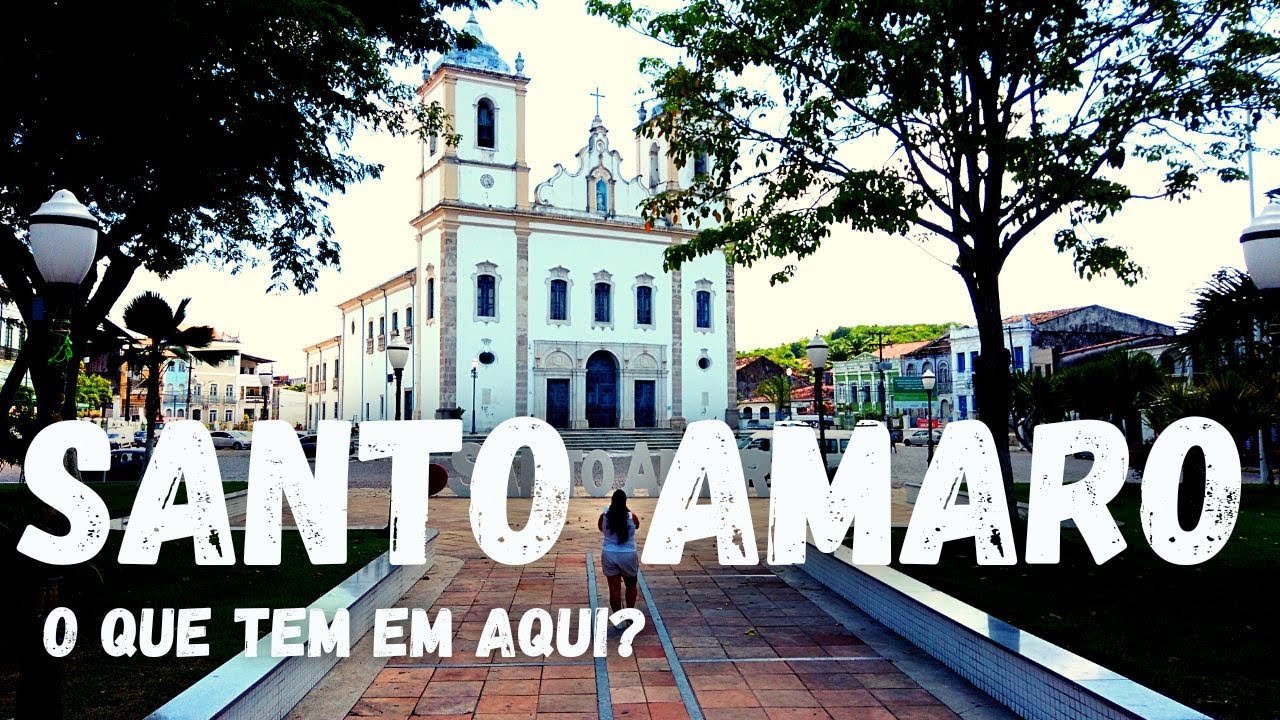 CONHEÇA SANTO AMARO, UMA JÓIA CULTURAL DA BAHIA