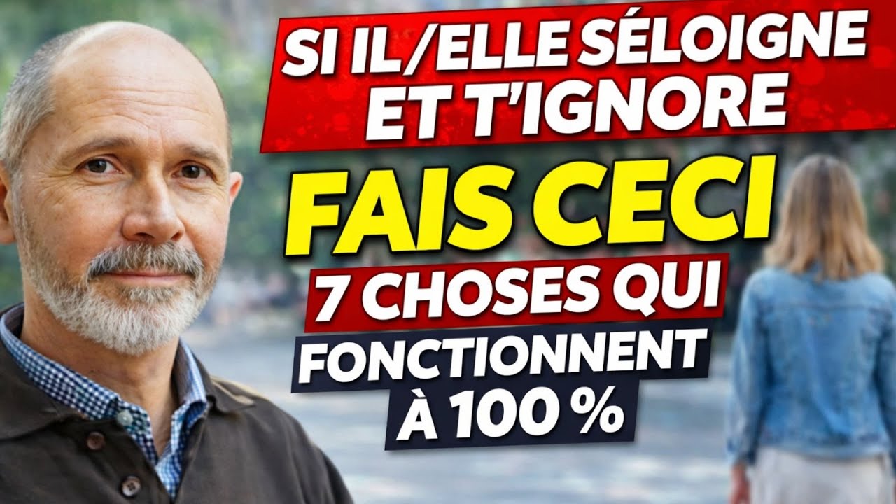 SI IL/ELLE S'ÉLOIGNE ET T'IGNORE, fais ceci | 7 choses qui FONCTIONNENT À 100 %
