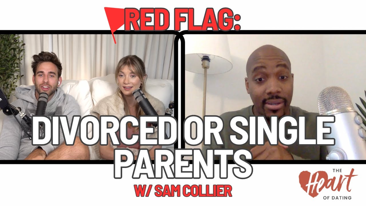 RED FLAG: Divorced or Single Parents with Sam Collier | Episode 202, Heart of Dating Podcast