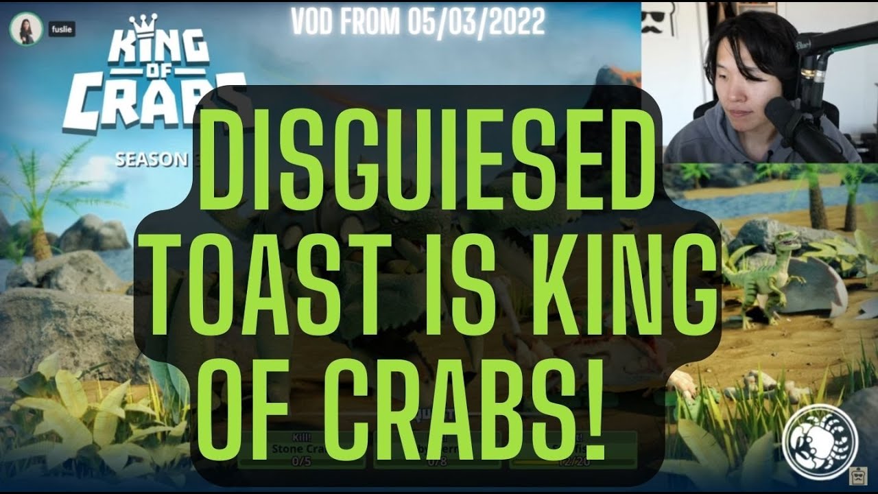 DISGUIESED TOAST PLAYS JUST ACT NATURAL AND KING OF CRABS! TWITCH VOD FROM 05/03/2022