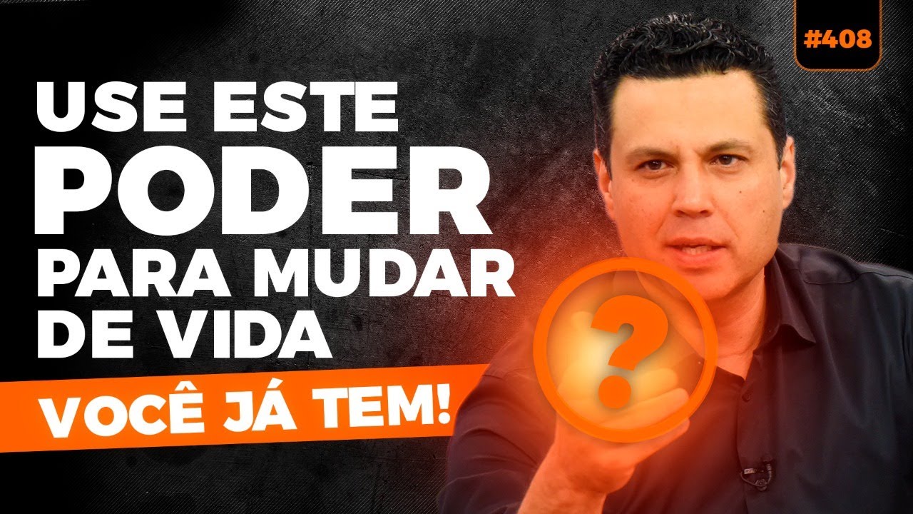 #408 USE ESTE PODER PARA MUDAR DE VIDA! (você já tem)