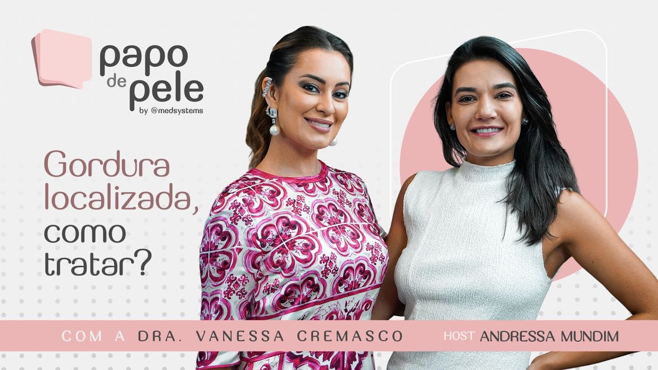 Gordura localizada: como tratar de forma potencializada? com Dra. Vanessa Cremasco