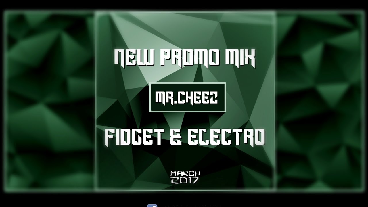 MR.CHEEZ @ PROMO MIX  FIDGET & ELECTRO  (MARCH 2017)