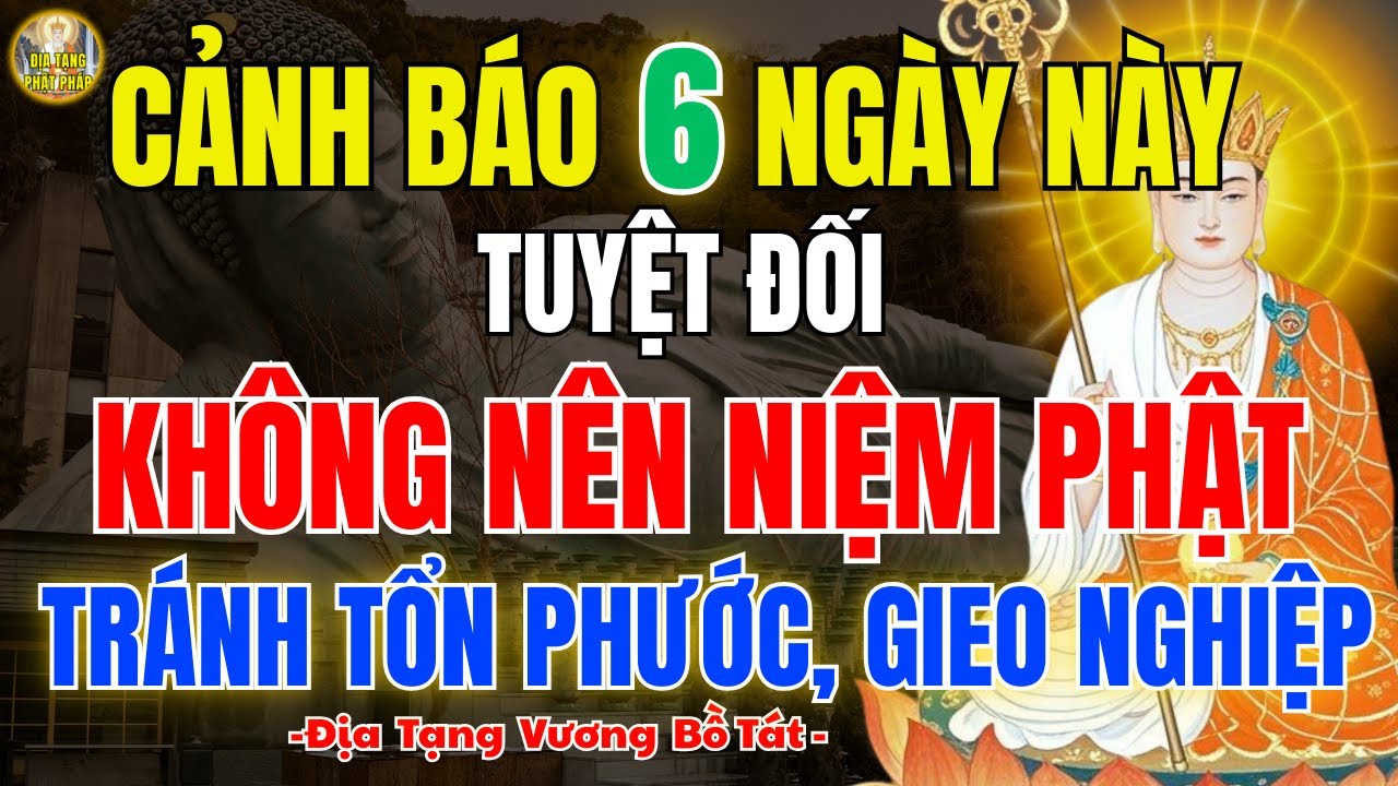 Địa Tạng Phật pháp dạy: 6 ngày này tuyệt đối không nên niệm Phật, tránh tổn phước, gieo nghiệp