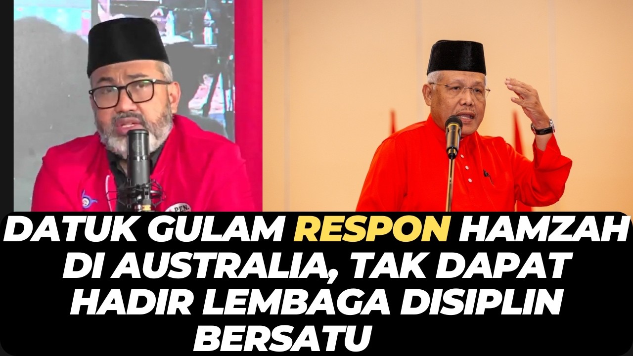DATUK GULAM respon HAMZAH DI AUSTRALIA, TAK DAPAT HADIR LEMBAGA DISIPLIN BERSATU
