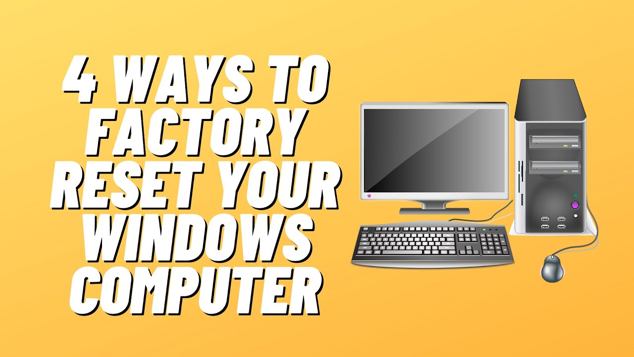 4 Ways to Factory Reset Your Windows Computer
