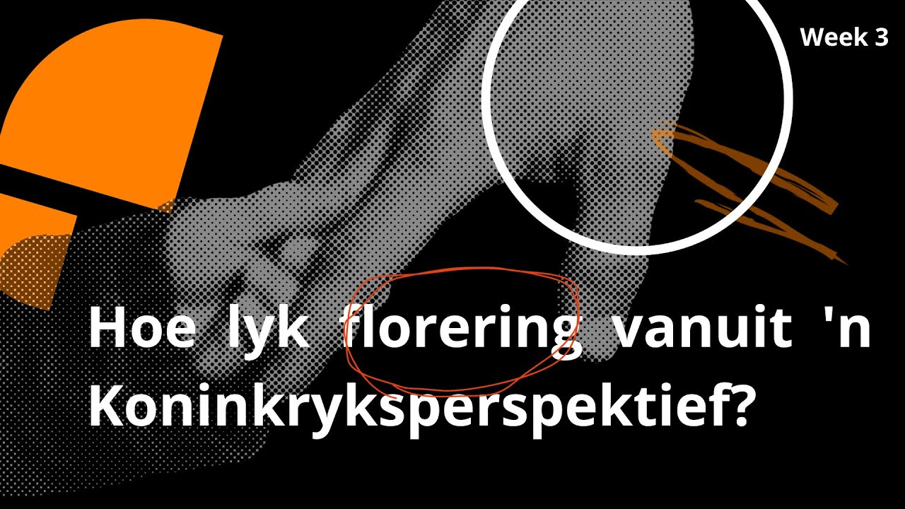 Hoe lyk florering  vanuit 'n Koninkryksperspektief? - Week 3 // Onbreekbaar