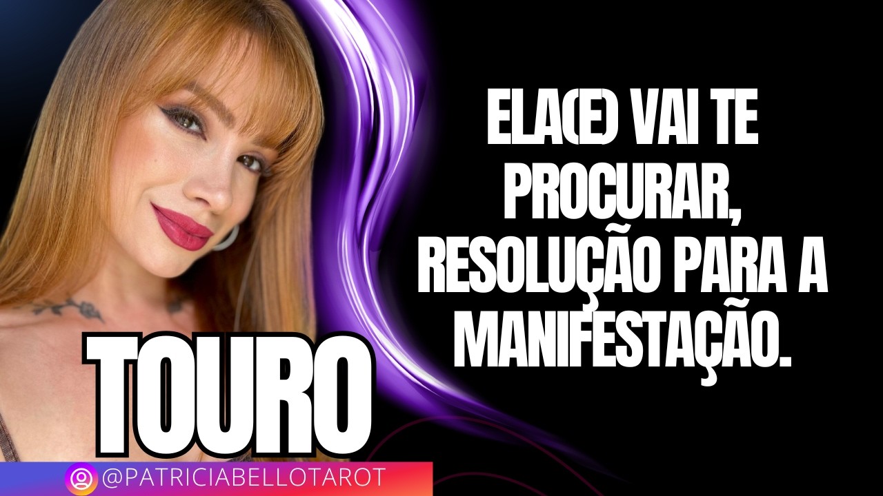 TOURO | Ela(e) vai te procurar, resolução para a manifestação.
