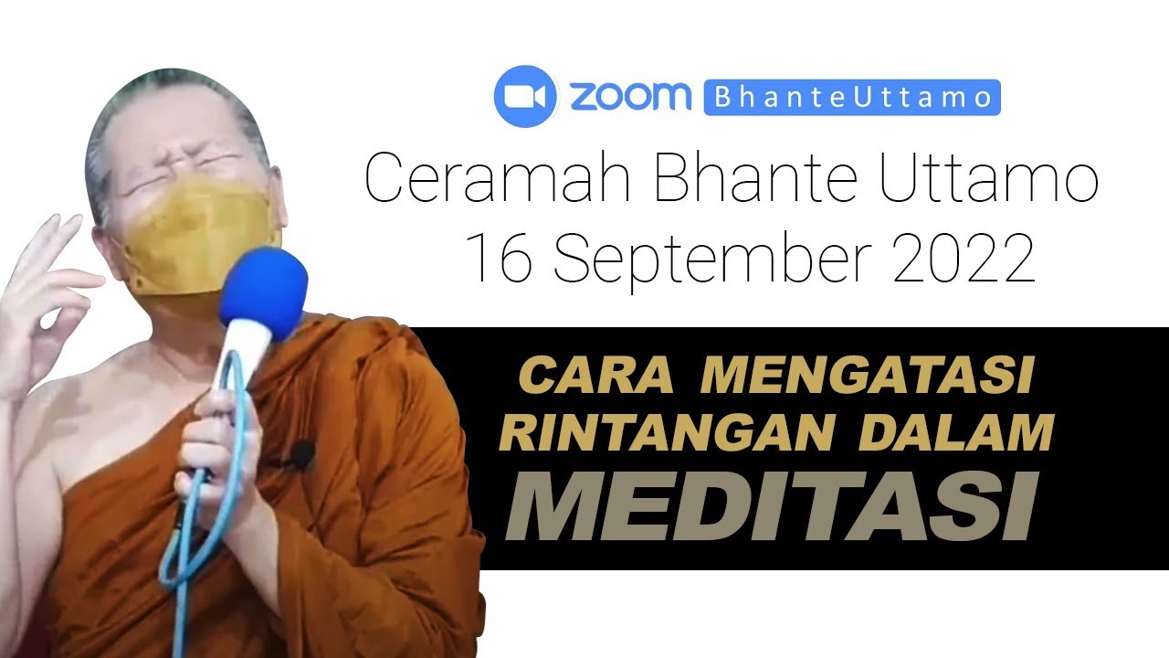 Ceramah Bhante Uttamo 16 September 2022 : Cara Mengatasi Rintangan Dalam Meditasi