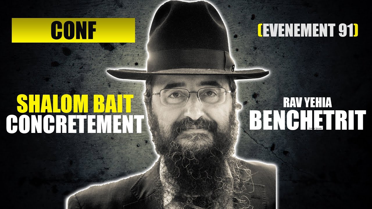 RAV BENCHETRIT - SHALOM BAIT, CONCRETEMENT - CONFERENCE 91