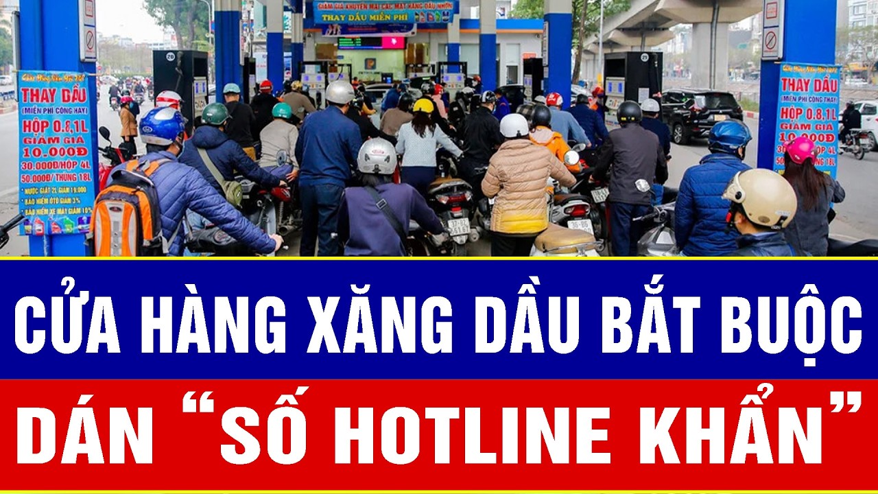 Điểm nóng 9/3: Cửa hàng xăng dầu bắt buộc dán “số hotline khẩn”: Vũ khí mới của người tiêu dùng
