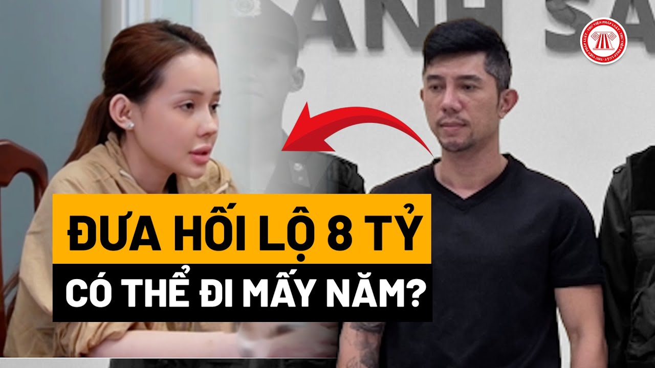 Ngân 98 và Lương Bằng Quang đưa hối lộ 8 tỷ có thể đi tù mấy năm? | THƯ VIỆN PHÁP LUẬT