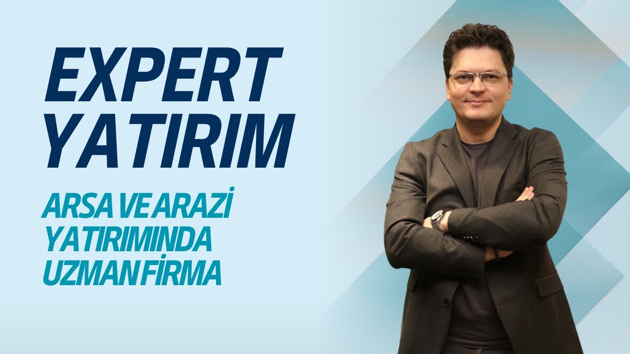 ARSA VE ARAZİ YATIRIMINDA UZMAN FİRMA: EXPERT YATIRIM