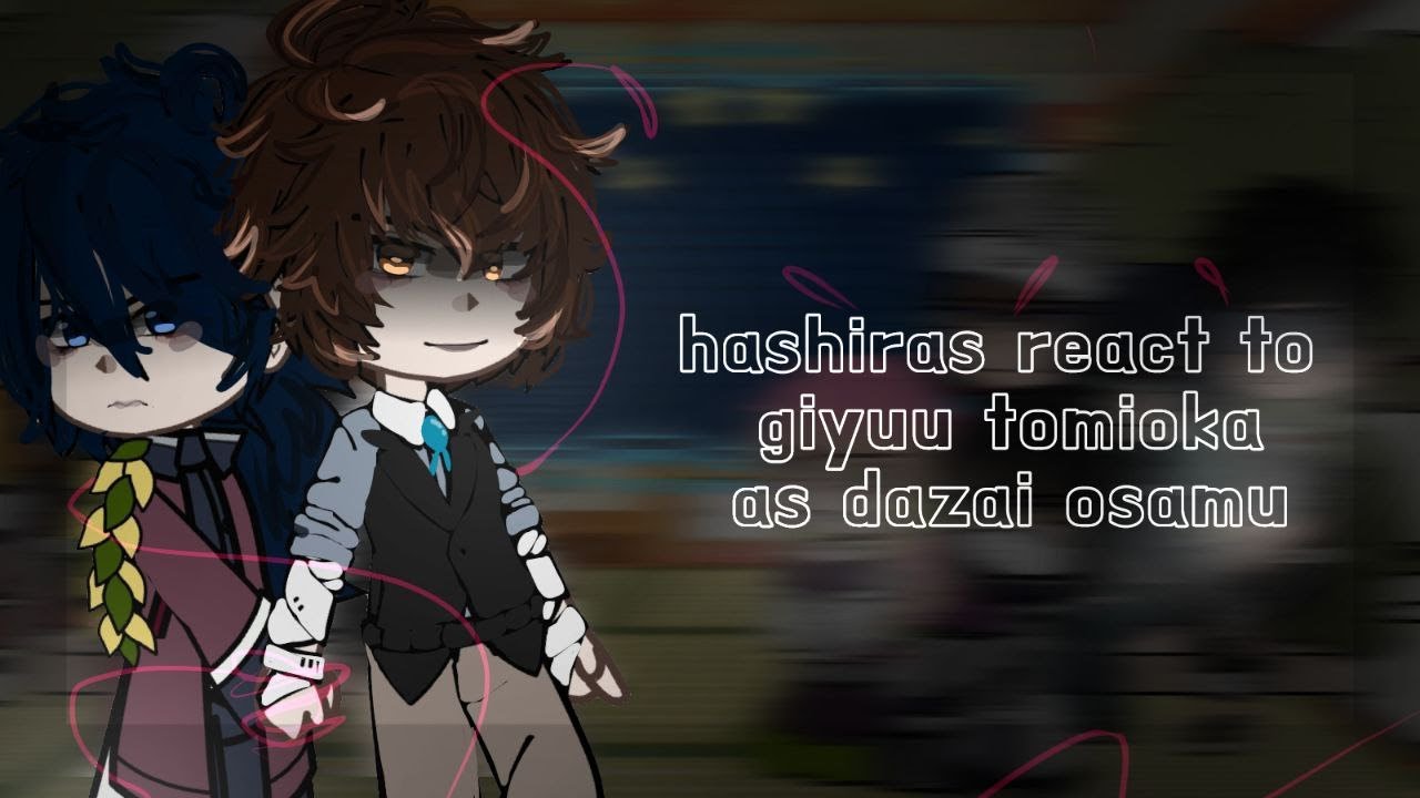 Hashiras react to Tomioka Giyuu as Dazai Osamu (1\3)