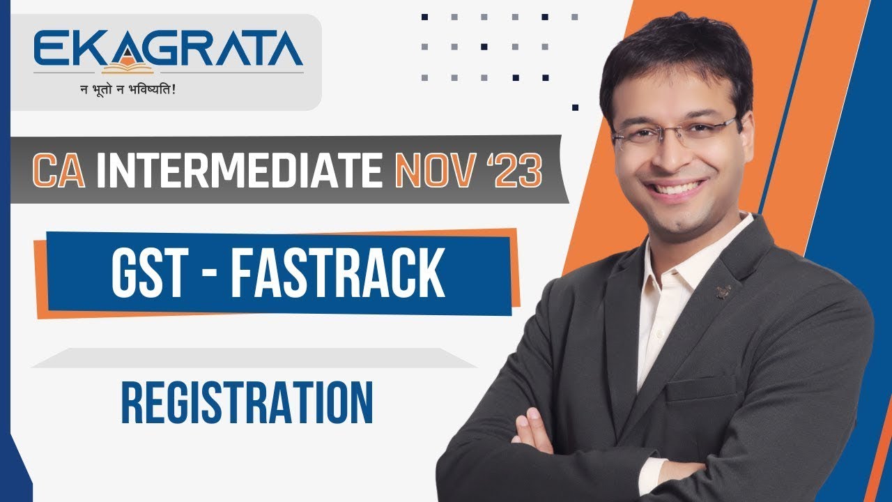 CA Intermediate Nov'23 | GST FastTrack - Registration | CA. Nishant Kumar