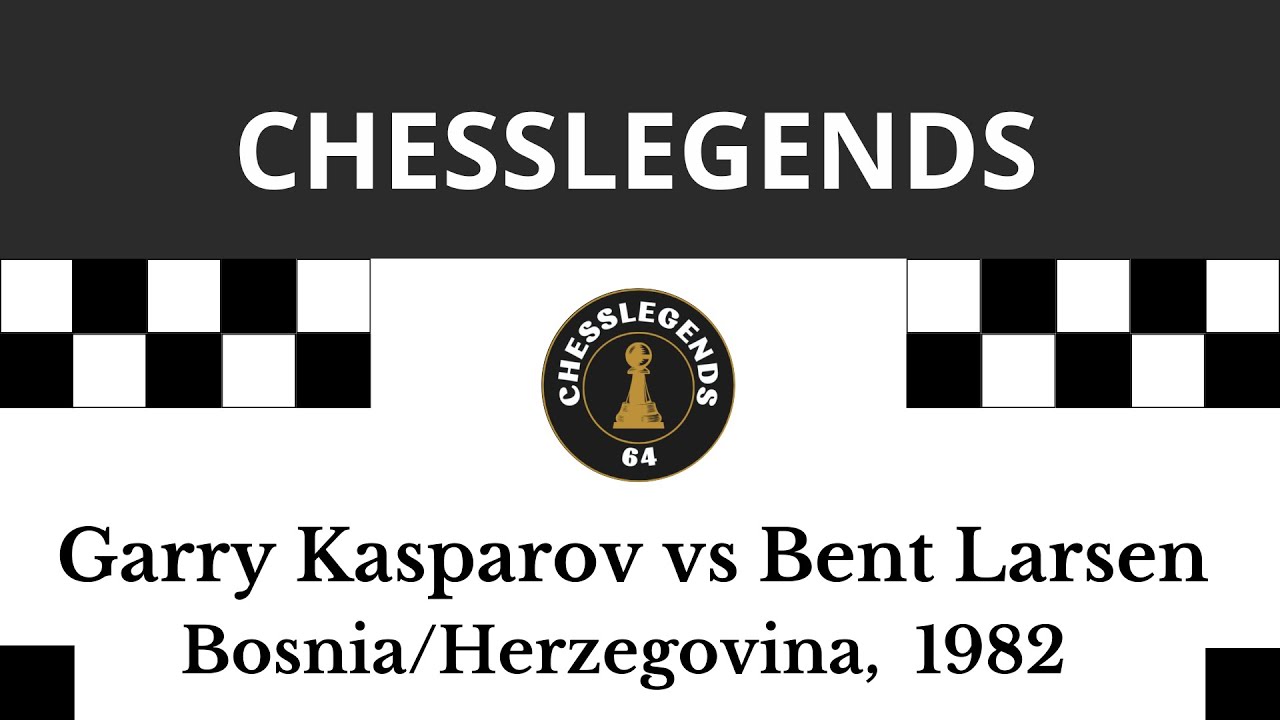 Garry Kasparov vs Bent Larsen. Bosnia/Herzegovina, 1982