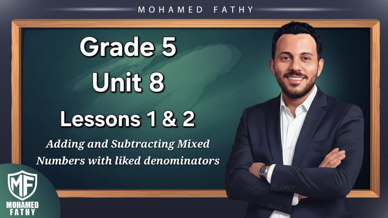 Grade 5 - 2nd term [ Unit 8 - Lessons 1 & 2 ( Adding and Subtracting Mixed Numbers) ]