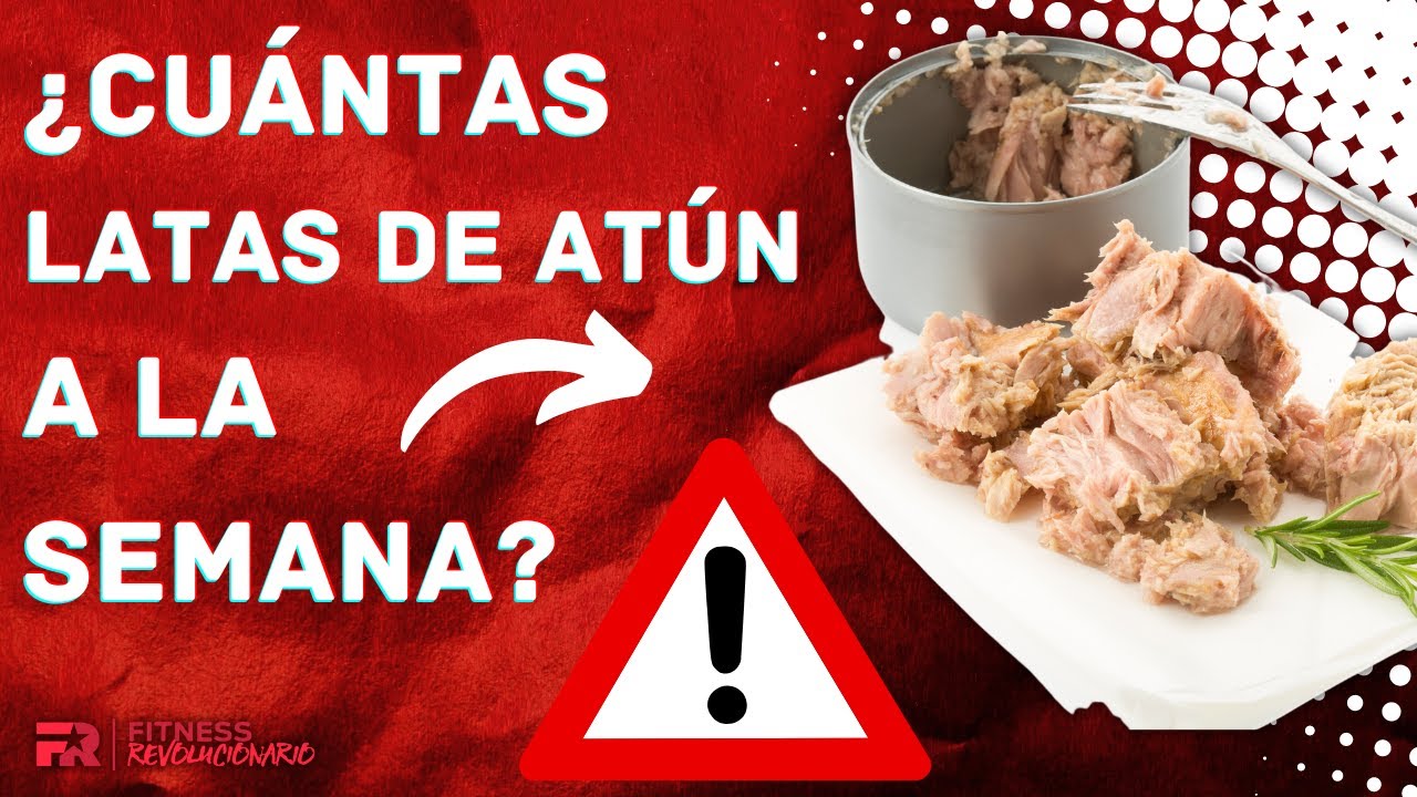 ¿Cuántas latas de atún puedo comer a la semana?