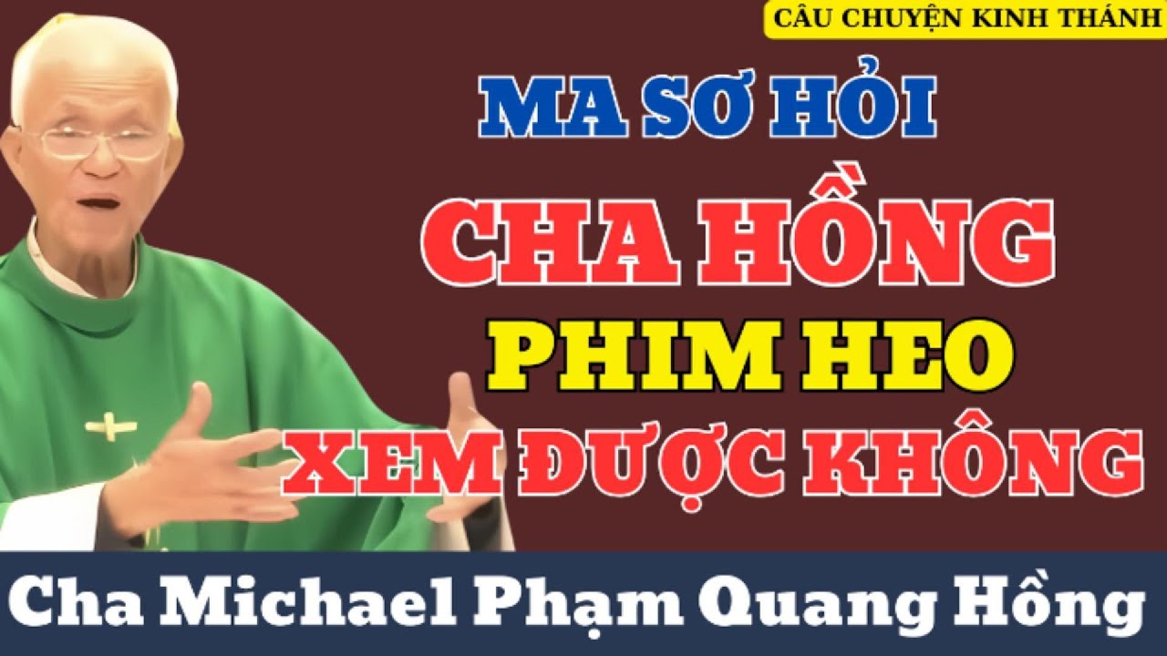 Ma Sơ Đi Hỏi Cha Hông Phim Heo có Coi Được Không - Cha Phạm Quang
