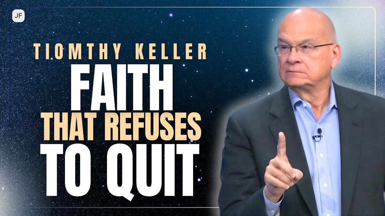 FAITH THAT REFUSES TO QUIT | TIM KELLER FORGIVENESS