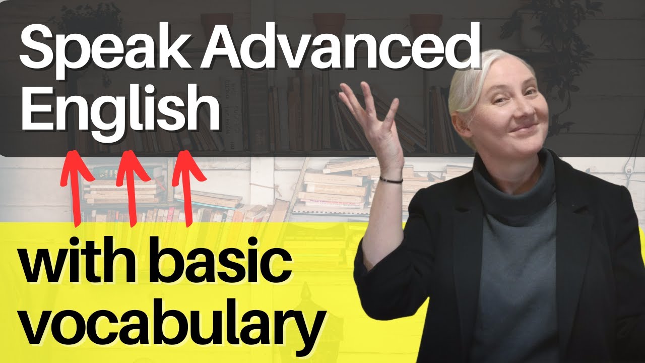 Speak advanced English with basic vocabulary