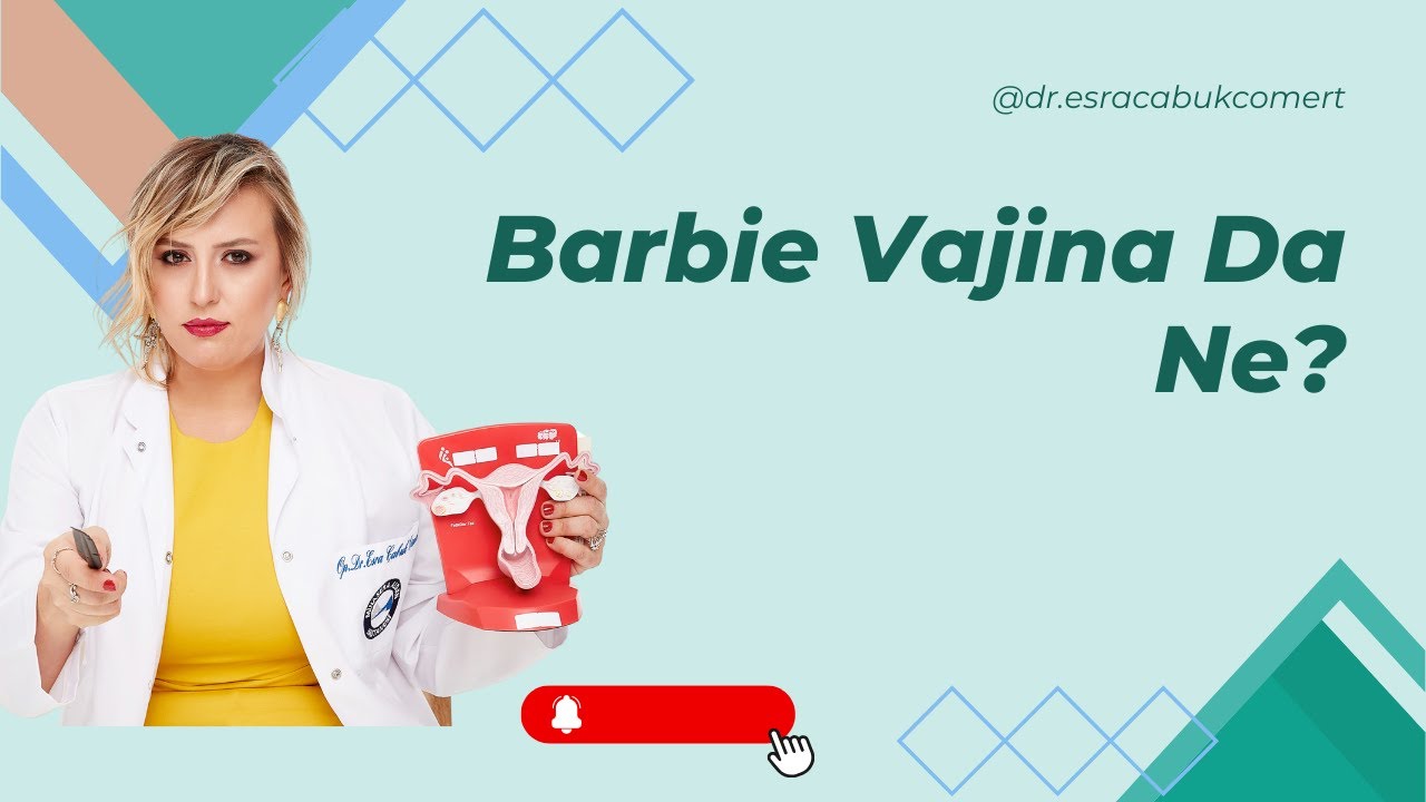 BARBİE VAJİNA DA NE? Barbie Labioplasti Hakkında Tüm Merak Ettikleriniz I Op. Dr. Esra Çabuk Cömert
